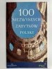 100 NIEZWYKŁYCH ZABYTKÓW POLSKI